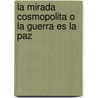 La Mirada Cosmopolita O La Guerra Es La Paz by Ulrich Beck