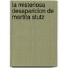 La Misteriosa Desaparicion de Martita Stutz door Esteban Domina