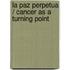 La Paz Perpetua / Cancer as a Turning Point