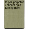 La Paz Perpetua / Cancer as a Turning Point door Immanual Kant