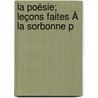 La Poésie; Leçons Faites À La Sorbonne P by Paul Albert
