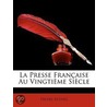 La Presse Française Au Vingtième Siècle by Henri Avenel