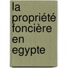 La Propriété Foncière En Egypte door Ya'B. Artin