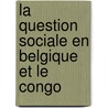 La Question Sociale En Belgique Et Le Congo door M. de Ramaix