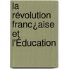 La Révolution Franc¿Aise Et L'Éducation door C?lestin Hippeau