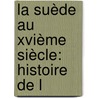 La Suède Au Xvième Siècle: Histoire De L by Armand De Flaux
