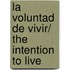 La Voluntad De Vivir/ The Intention to Live