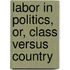 Labor In Politics, Or, Class Versus Country