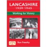 Lancashire 1939 - 1945: Working For Victory by Ron Freethy