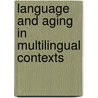 Language And Aging In Multilingual Contexts door Sinfree B. Makoni