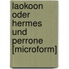 Laokoon Oder Hermes Und Perrone [Microform] door Daniel Bernhardi