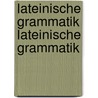 Lateinische Grammatik Lateinische Grammatik by Karl Gottlob Zumpt
