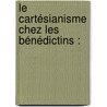 Le Cartésianisme Chez Les Bénédictins : door Paul Lemaire