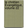 Le Chrétien Évangélique, Volume 22 by Unknown