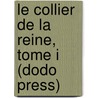 Le Collier De La Reine, Tome I (Dodo Press) by pere Alexandre Dumas