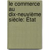 Le Commerce Au Dix-Neuvième Siècle: État by Alexandre Moreau De Jonnï¿½S