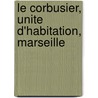 Le Corbusier, Unite D'Habitation, Marseille by Le Corbusier