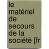 Le Matériel De Secours De La Société [Fr door Aimï¿½ Riant