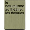 Le Naturalisme Au Théâtre: Les Théories door Ï¿½Mile Zola
