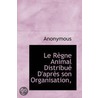 Le Règne Animal Distribué D'Après Son Or by . Anonymous