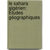 Le Sahara Algérien: Études Géographiques door Eugène Daumas