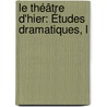 Le Théâtre D'Hier: Études Dramatiques, L door Hippolyte Louis Parigot