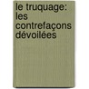 Le Truquage: Les Contrefaçons Dévoilées door Paul Eudel