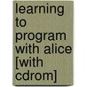 Learning To Program With Alice [with Cdrom] by Wanda P. Dann