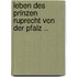 Leben Des Prinzen Ruprecht Von Der Pfalz ..