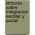 Lecturas Sobre Integracion Escolar y Social