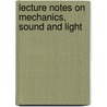 Lecture Notes On Mechanics, Sound And Light door Henry Smith Carhart