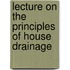 Lecture On The Principles Of House Drainage