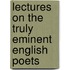 Lectures on the Truly Eminent English Poets