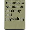 Lectures to Women On Anatomy and Physiology door Mary Gove Nichols