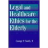 Legal And Healthcare Ethics For The Elderly door George P. Smith Ii