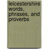 Leicestershire Words, Phrases, And Proverbs by Arthur Benoni Evans