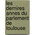 Les Dernires Annes Du Parlement de Toulouse