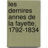 Les Dernires Annes de La Fayette, 1792-1834 door Agnor Bardoux