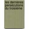 Les Dernières Persécutions Du Troisième by Paul Allard