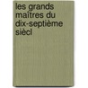 Les Grands Maîtres Du Dix-Septième Siècl door Ï¿½Mile Faguet