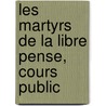 Les Martyrs de La Libre Pense, Cours Public by Jules Romain Barni