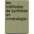 Les Méthodes De Synthèse En Minéralogie: