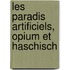 Les Paradis Artificiels, Opium Et Haschisch