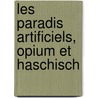 Les Paradis Artificiels, Opium Et Haschisch door Thomas De Quincy