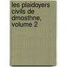 Les Plaidoyers Civils de Dmosthne, Volume 2 door Demosthenes Demosthenes