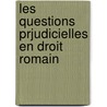 Les Questions Prjudicielles En Droit Romain door Hippolyte Pissard