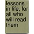 Lessons In Life, For All Who Will Read Them