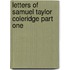 Letters Of Samuel Taylor Coleridge Part One
