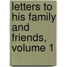 Letters To His Family And Friends, Volume 1 by Robert Louis Stevension