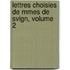 Lettres Choisies de Mmes de Svign, Volume 2